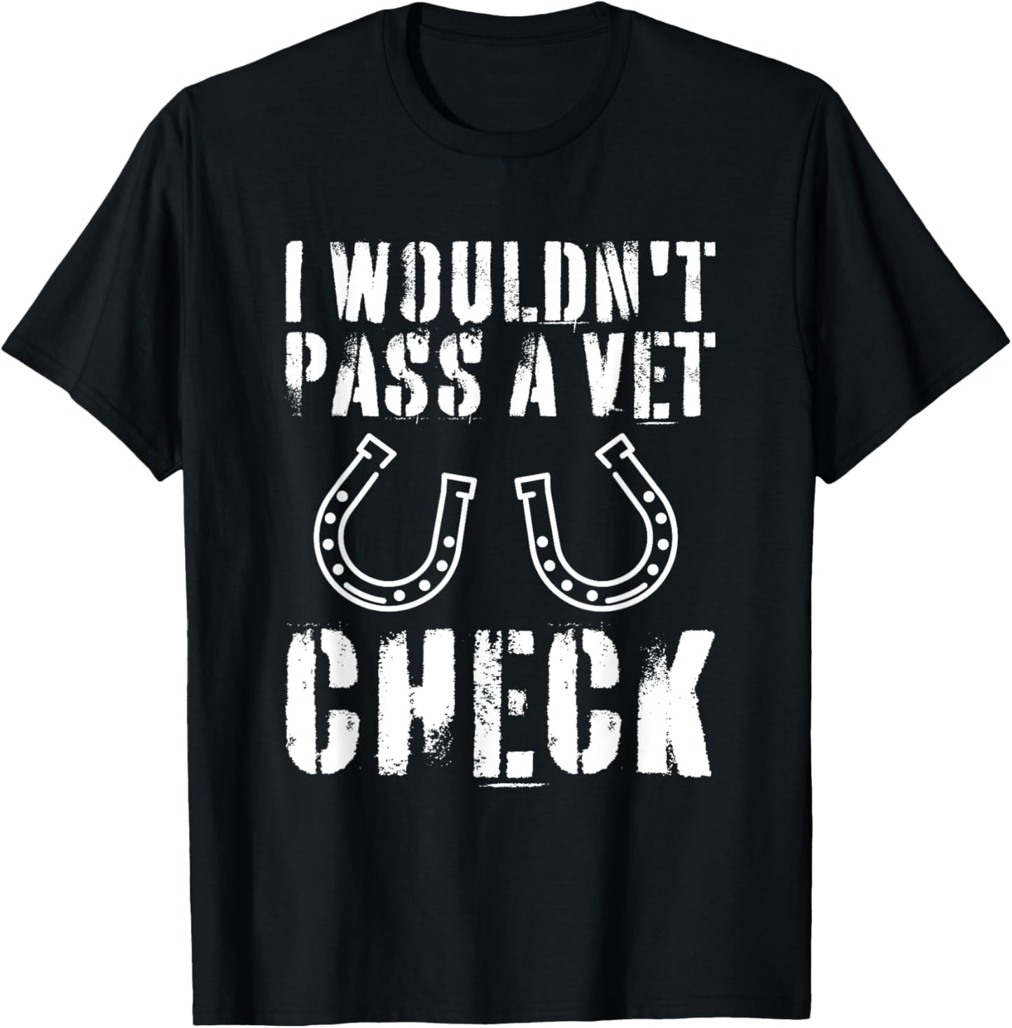 I Wouldn't Pass A Vet Check Horseback Riding Equestrian T-Shirt - T-Shirt | Black