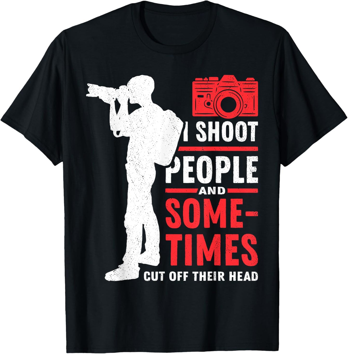 Photograph I shoot People Cut Off Photographer Photography T-Shirt - T-Shirt | Black