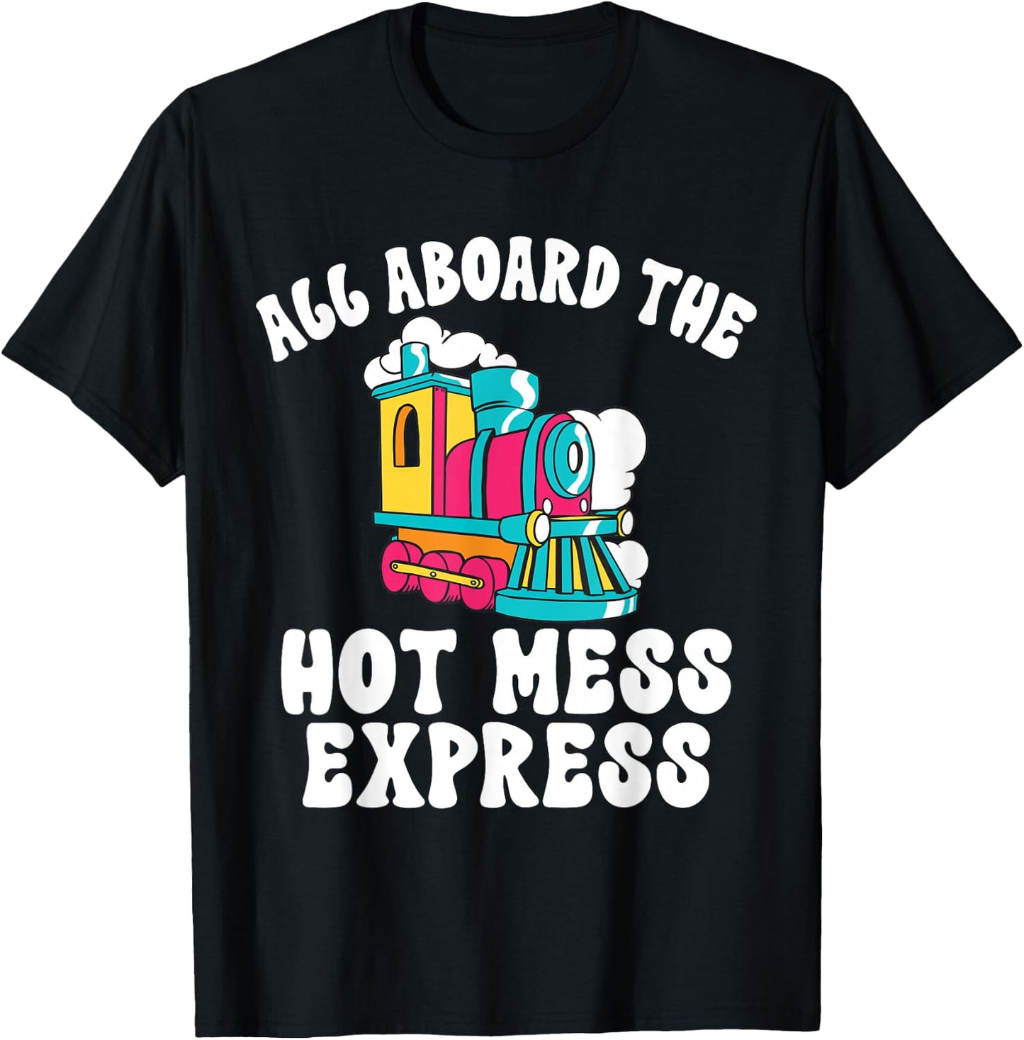 All Aboard The Hot Mess Express Steam Engine Conductor Train T-Shirt - T-Shirt | Black
