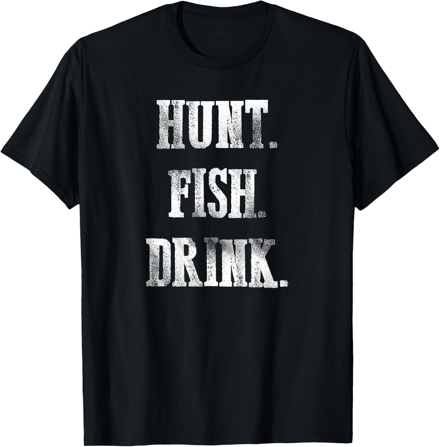 Hunt Fish Drink - Hunting Fishing Drinking T-Shirt - T-Shirt | Black