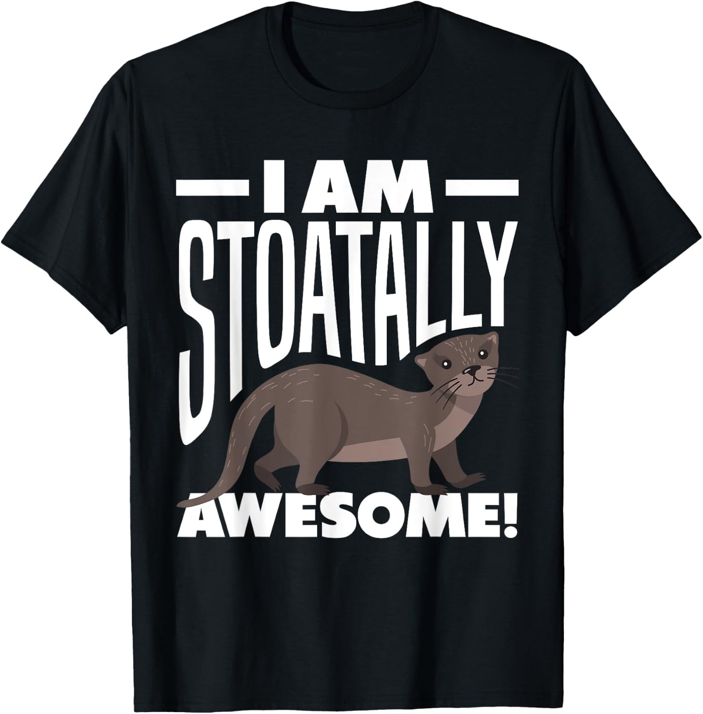 Stoat Short-Tailed Weasel Ermine I Am Stoatally Awesome T-Shirt - T-Shirt | Black