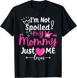 I'm Not Spoiled My Mommy Just Loves Me Team Girls Matching T-Shirt - T-Shirt | Black