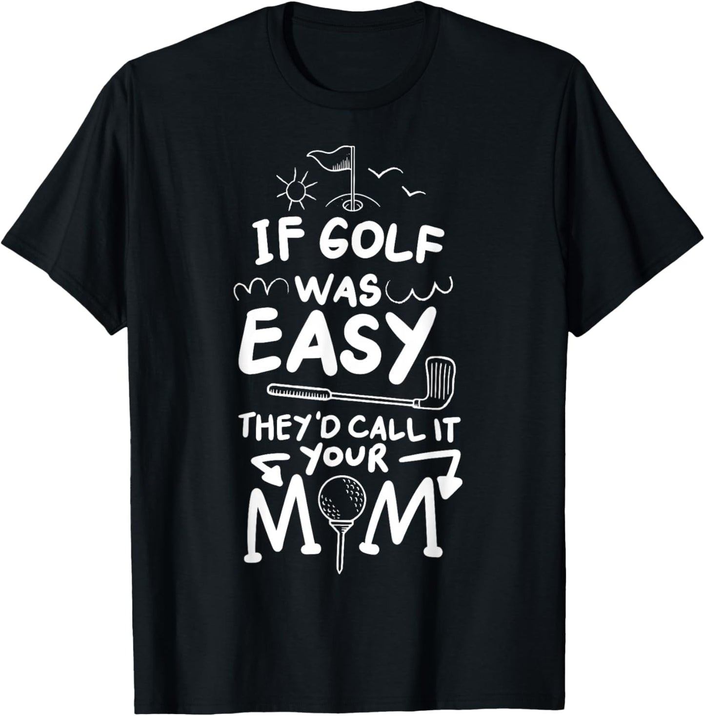 If Golf Was Easy They'd Call It Your Mom Sport Mother Adult T-Shirt - T-Shirt | Black