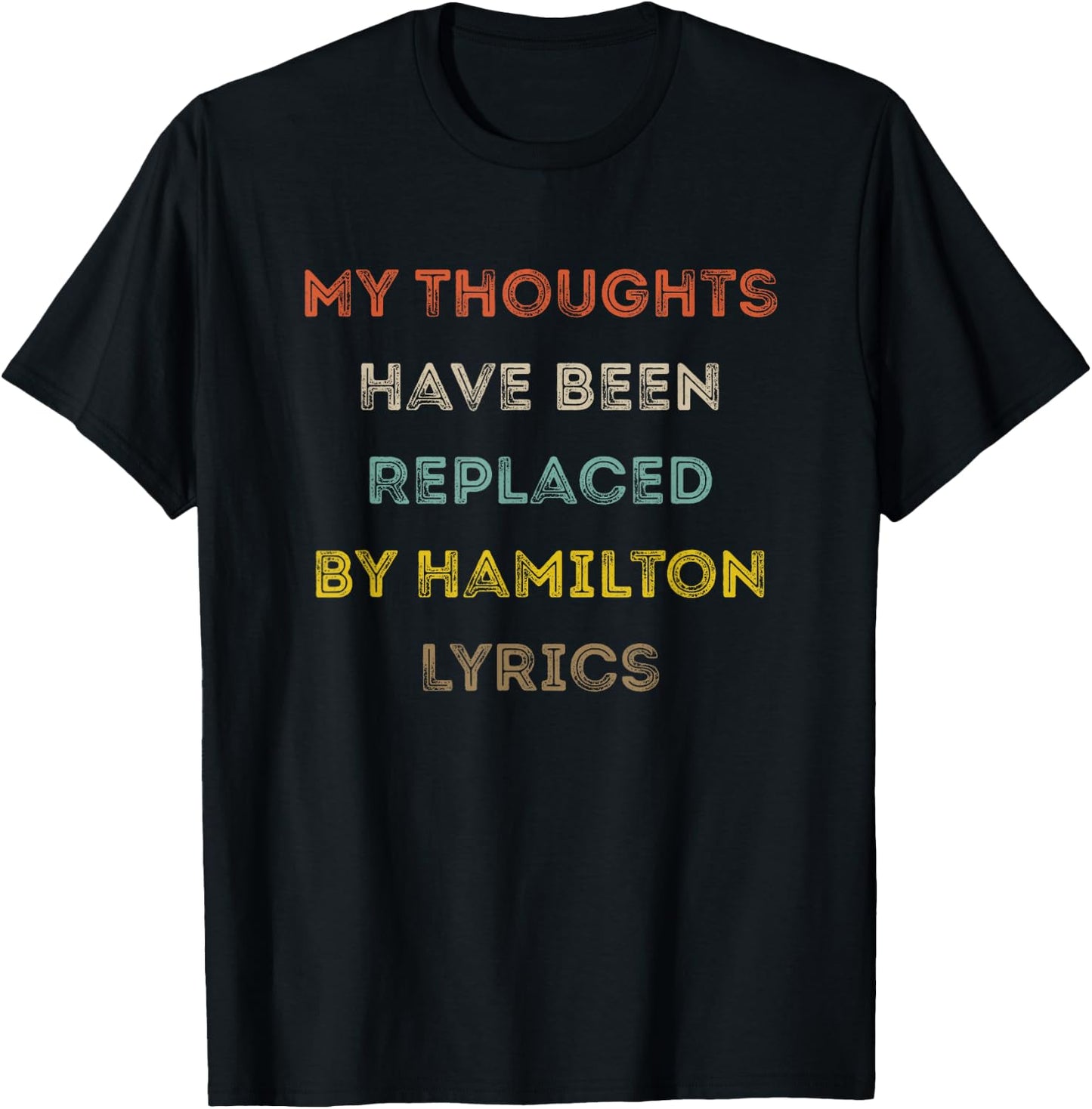 My Thoughts Have Been Replaced by Hamilton Lyrics T-Shirt - T-Shirt | Black