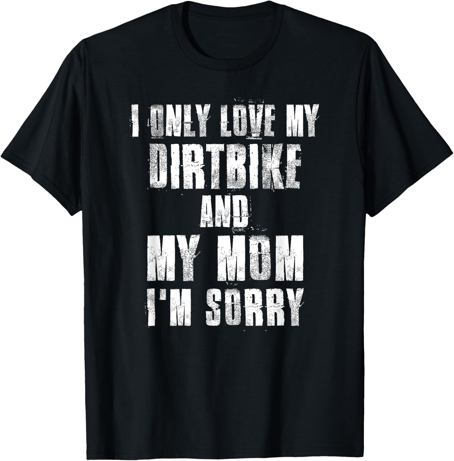 I Only Love My Dirtbike And My Mom I'm Sorry Motocross T-Shirt - T-Shirt | Black