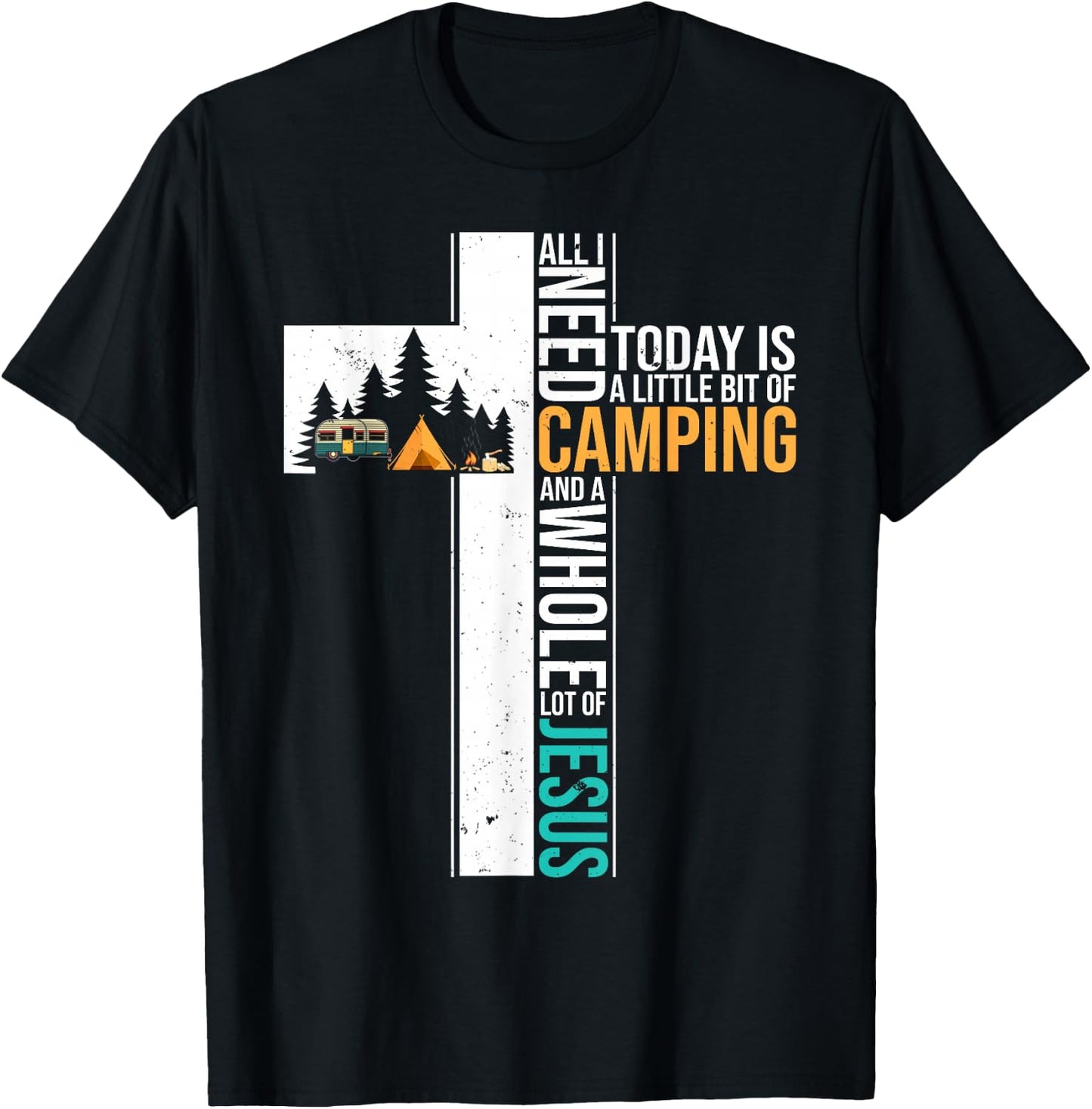 All I Need Today is Little Bit Camping Whole Lot of Jesus T-Shirt - T-Shirt | Black