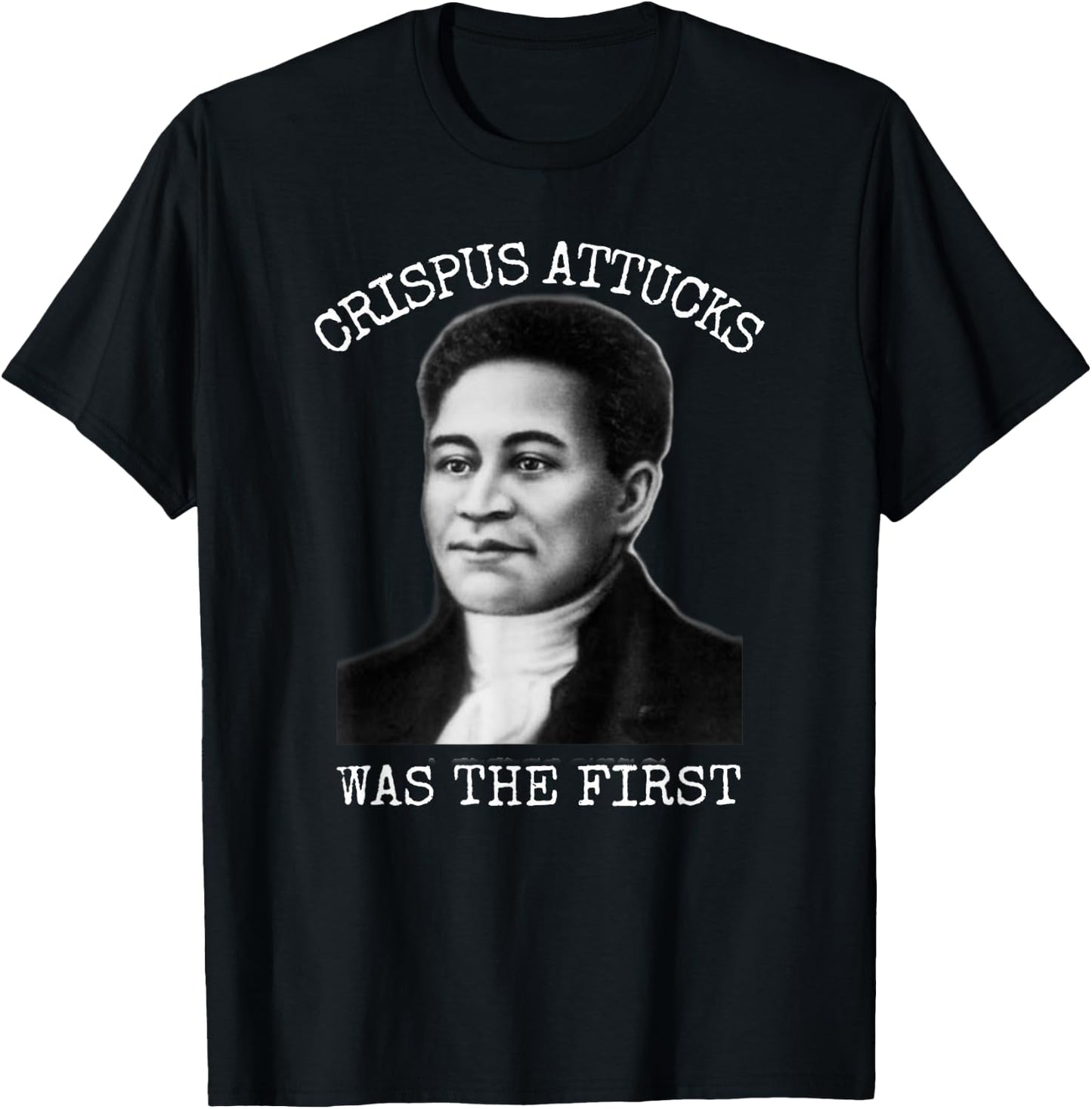 Crispus Attucks Was The First Boston Massacre T-Shirt - T-Shirt | Black