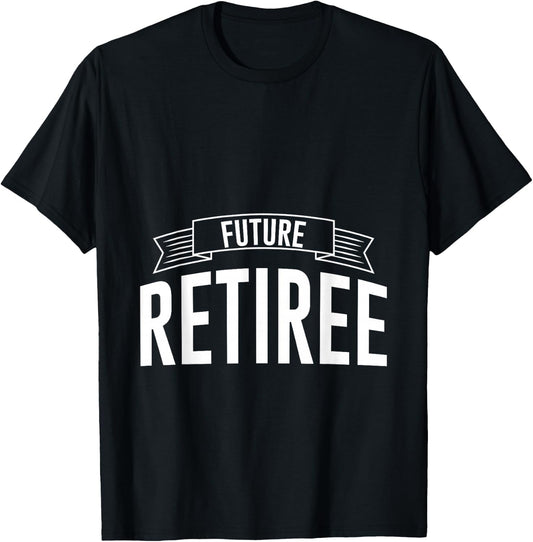 Future Retiree T-Shirt - T-Shirt | Black