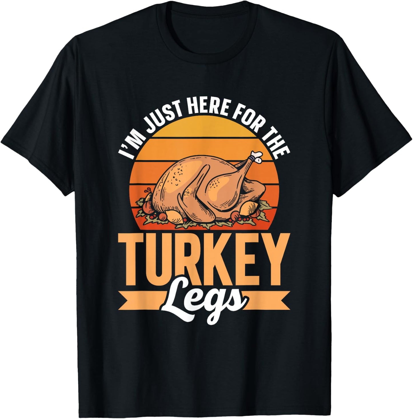 Ich Bin Nur wegen Der Turkey Schenkel Hier Party Thanksgiving Day T-Shirt - T-Shirt | Black