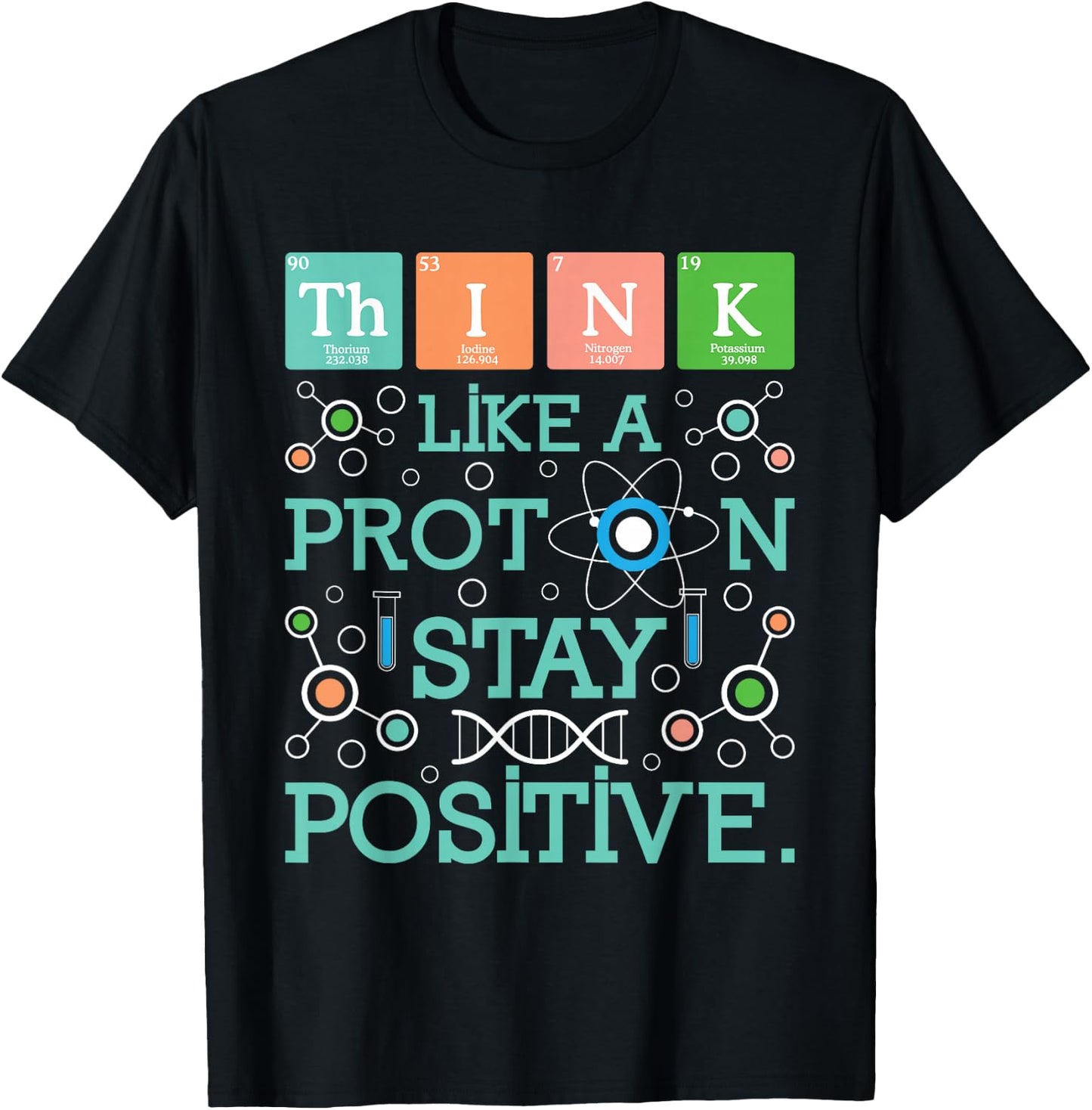 Think Like A Proton Stay Positive - Chemistry Humor Science T-Shirt - T-Shirt | Black