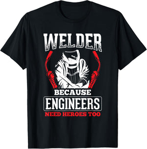 Welder Because Engineers Need Heroes Welding T-Shirt - T-Shirt | Black