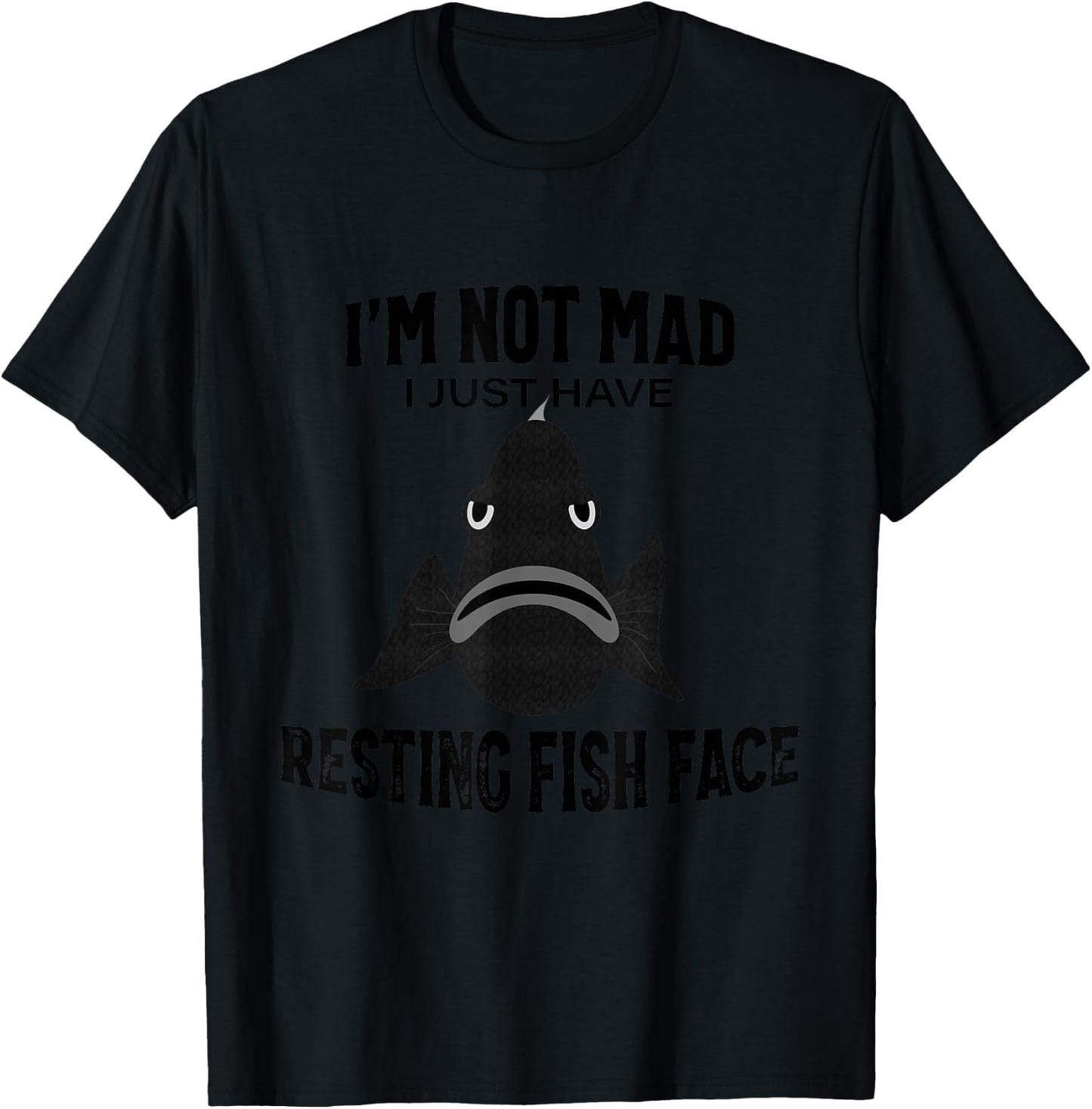 I'm Not Mad I Just Have Resting Fish Face - Funny Fishing T-Shirt - T-Shirt | Black