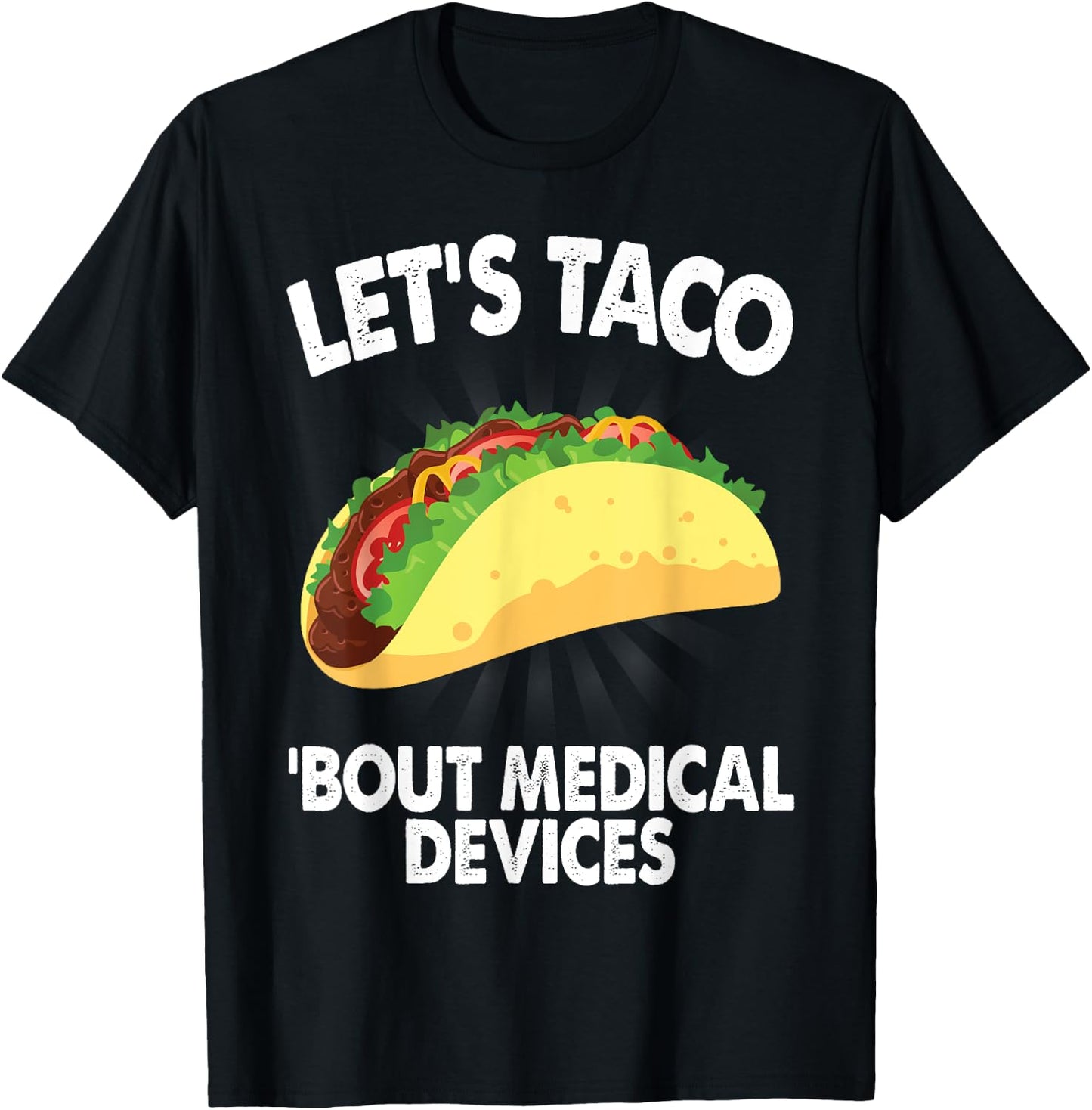 Let's Taco Bout Medical Devices Funny Medical Sales Gift T-Shirt - T-Shirt | Black