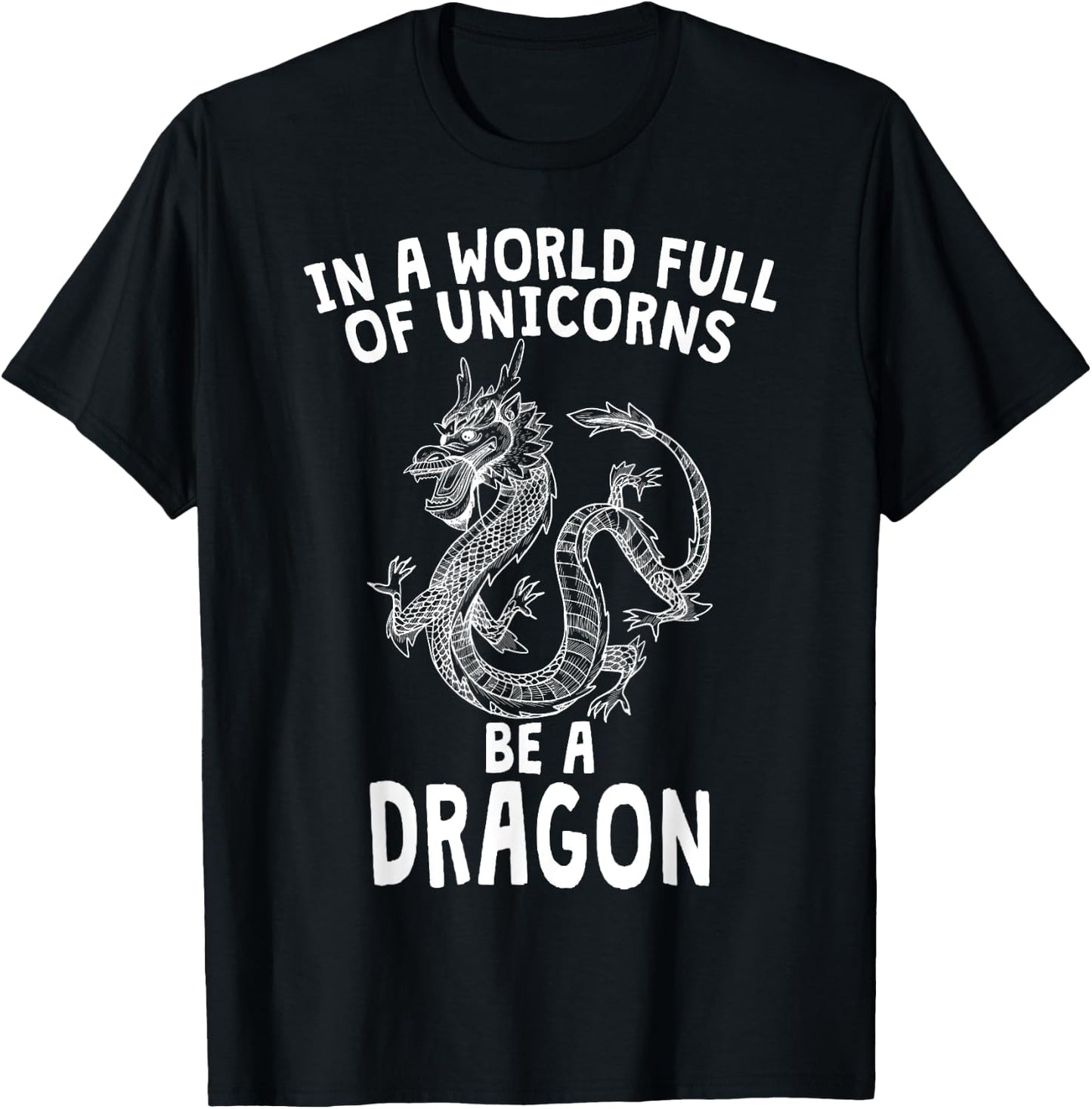 In A World Full of Unicorns Be A Dragon T-Shirt - T-Shirt | Black