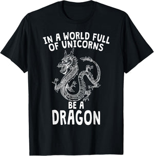 In A World Full of Unicorns Be A Dragon T-Shirt - T-Shirt | Black