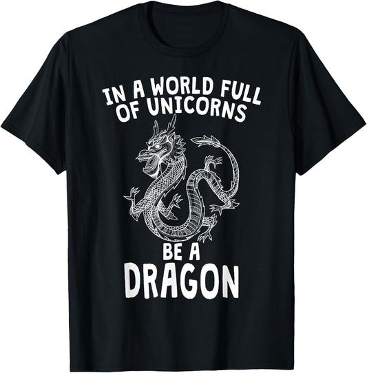 In A World Full of Unicorns Be A Dragon T-Shirt - T-Shirt | Black