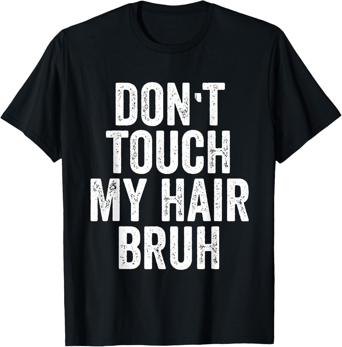 Don't Touch My Hair Bruh T-Shirt - T-Shirt | Black