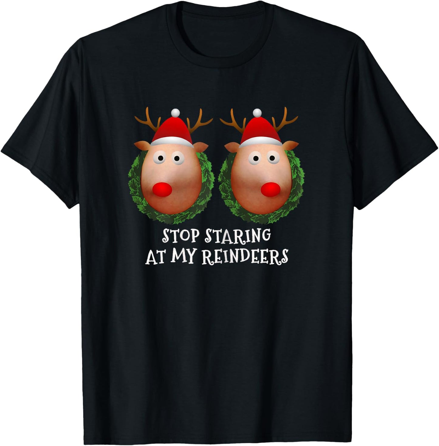 Stop staring at my Reindeers Boobs Ugly Gag Xmas Sweater Short Sleeve T-Shirt - T-Shirt | Black