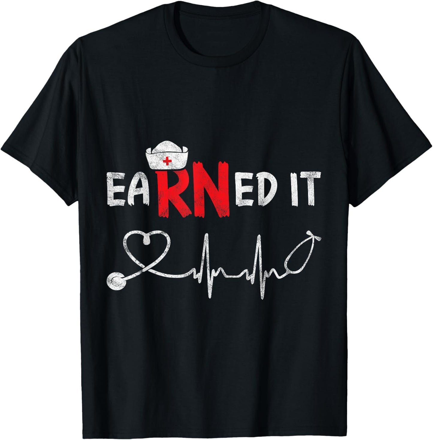 Earned It RN Nurse Week Appreciation Graduation Nursing Gift T-Shirt - T-Shirt | Black