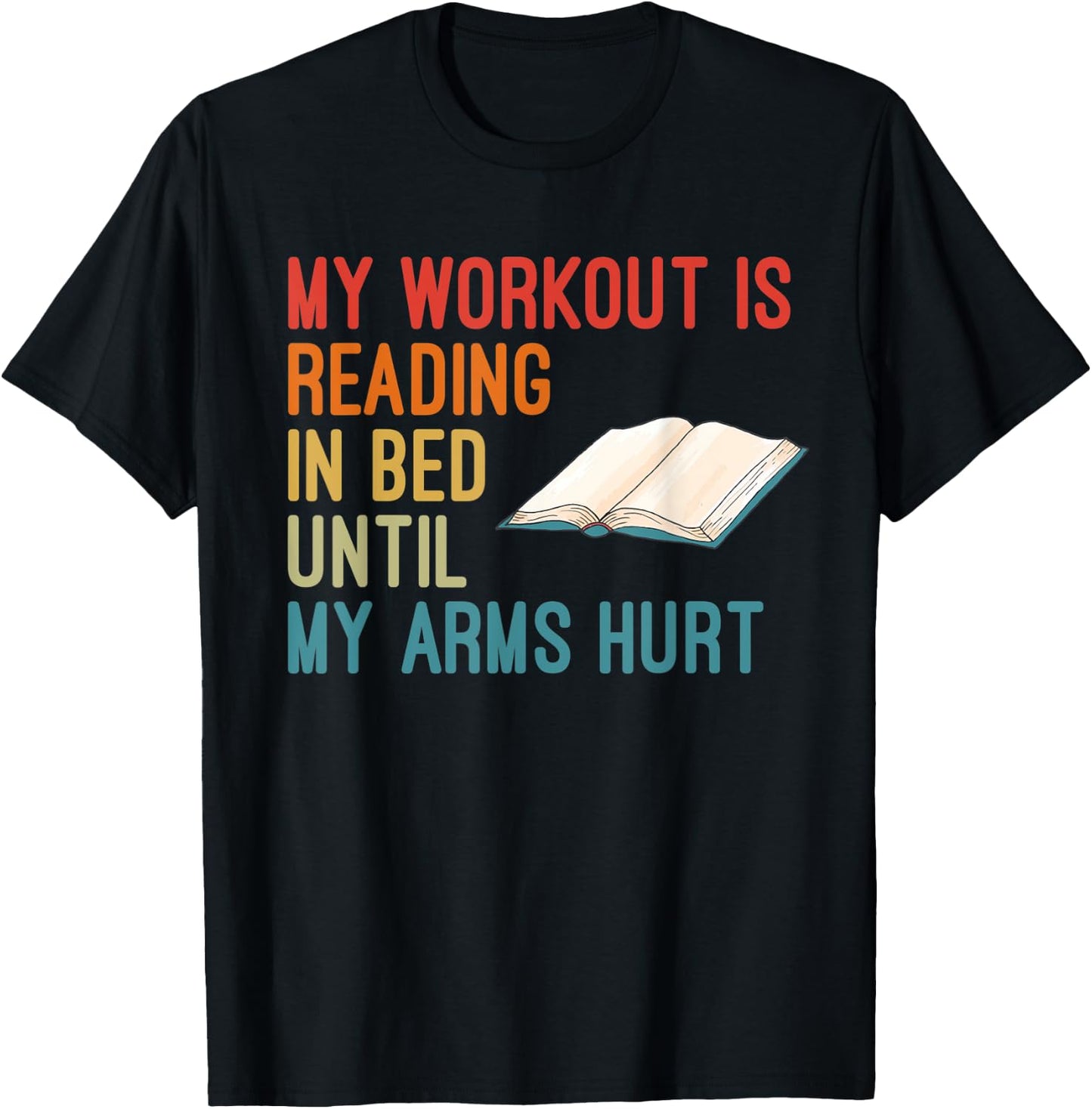 My Workout Is Reading In Bed Until My Arms Hurt Book Lover T-Shirt - T-Shirt | Black