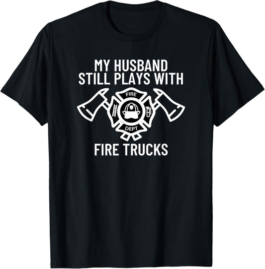 My Husband Still Plays With Trucks Firefighter Wife Fireman T-Shirt - T-Shirt | Black