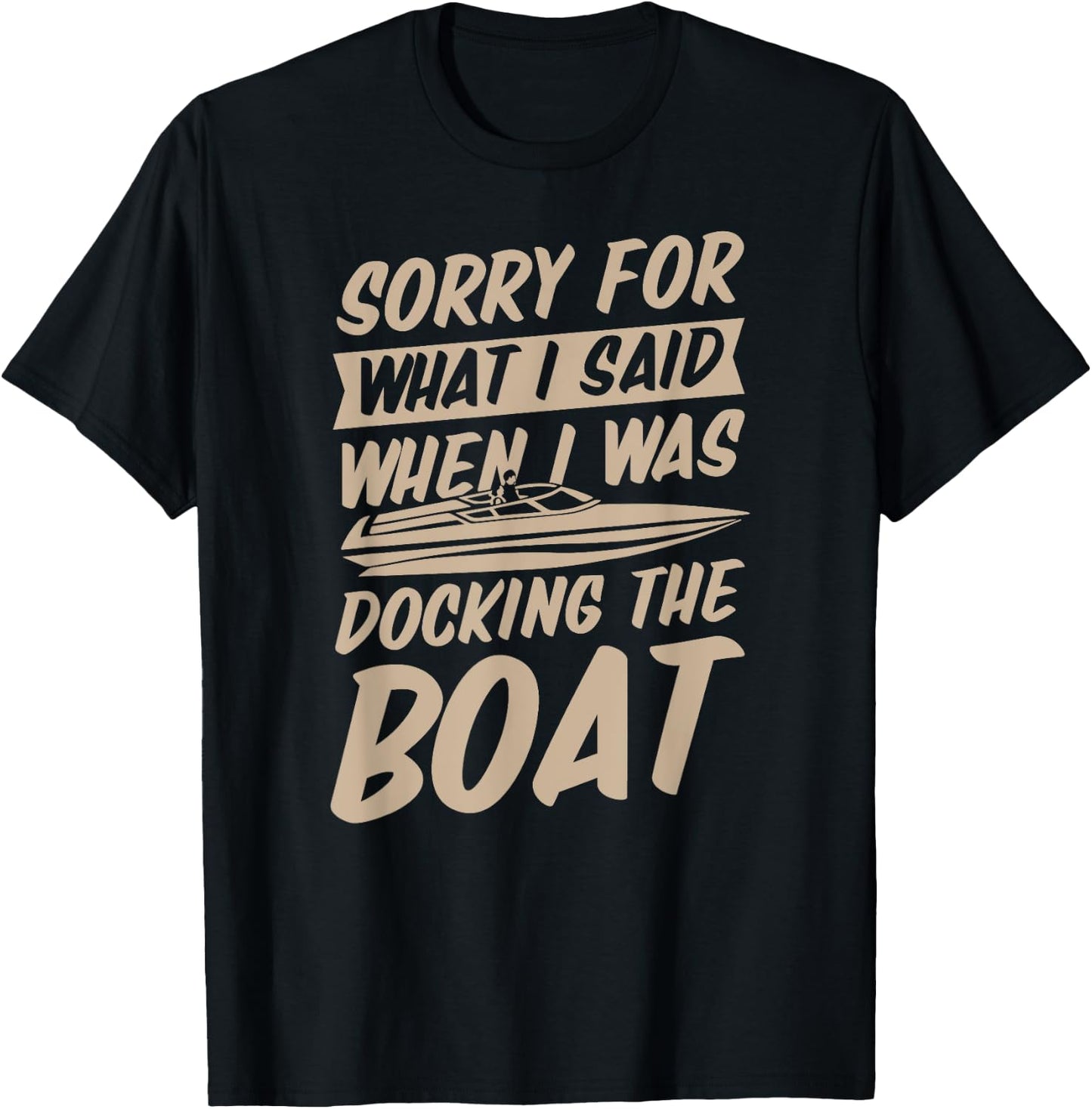 Sorry For What I Said When I Was Docking the Boat T-Shirt - T-Shirt | Black