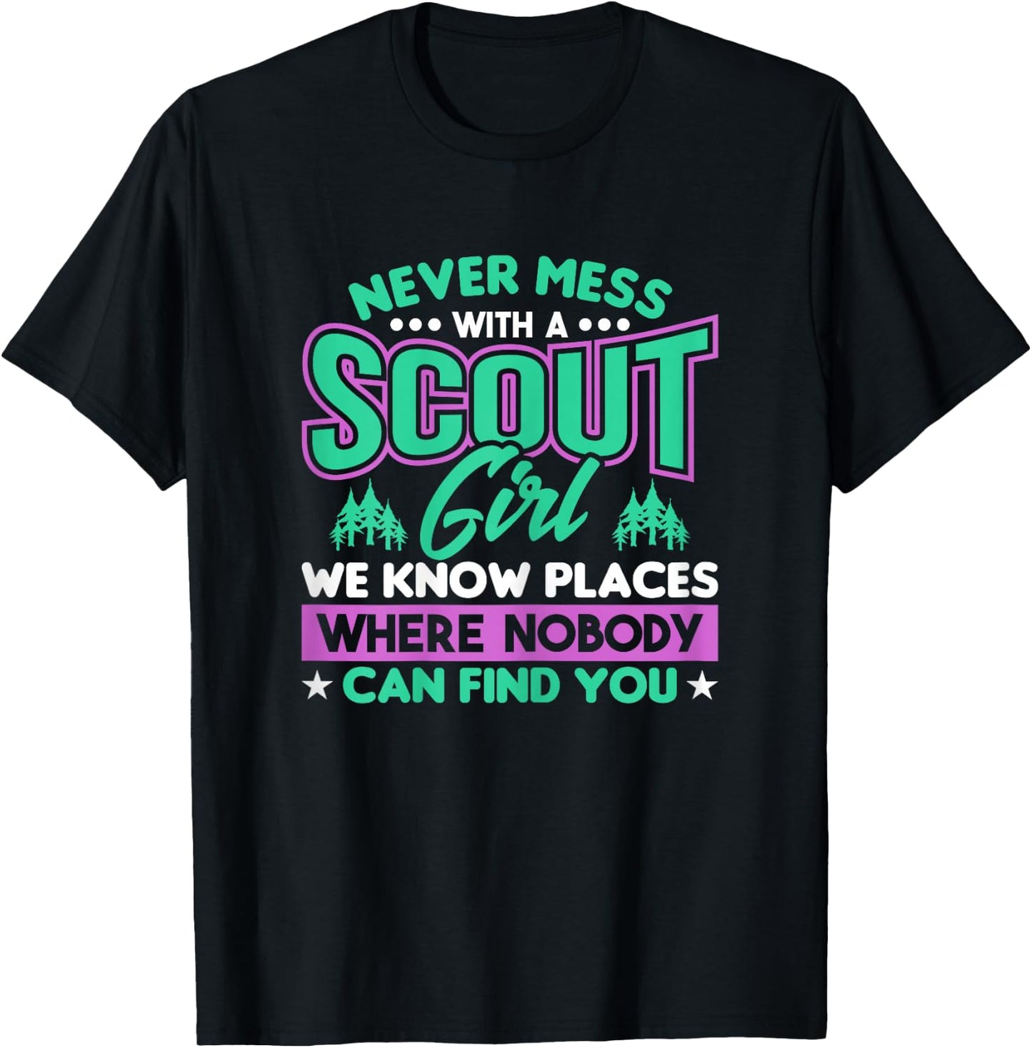 Never Mess With A Scout Girl We Know Places Scout T-Shirt - T-Shirt | Black