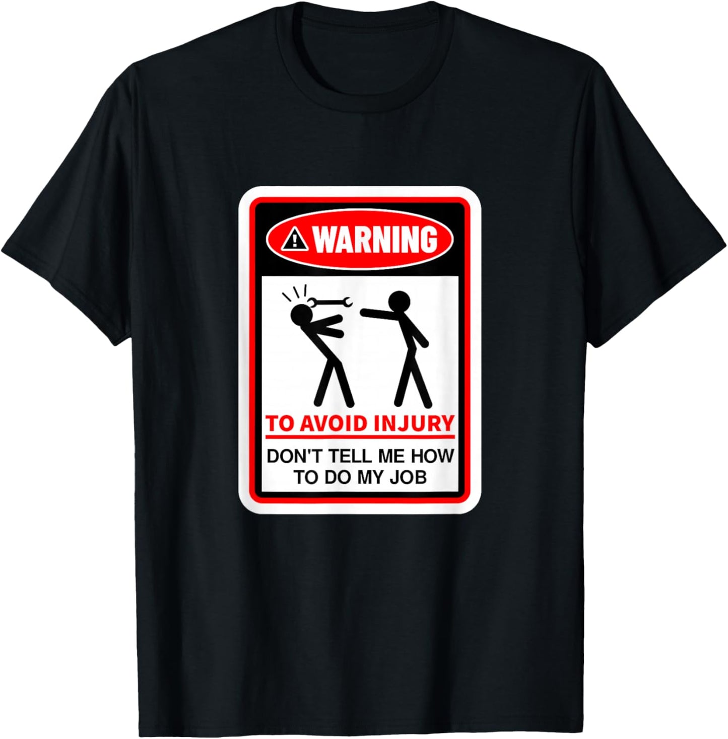 Warning! to Avoid Injury, Don't Tell Me How to Do My Job T-Shirt - T-Shirt | Black