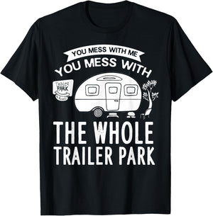 You Mess With Me You Mess With The Whole Trailer Park Gift T-Shirt - T-Shirt | Black