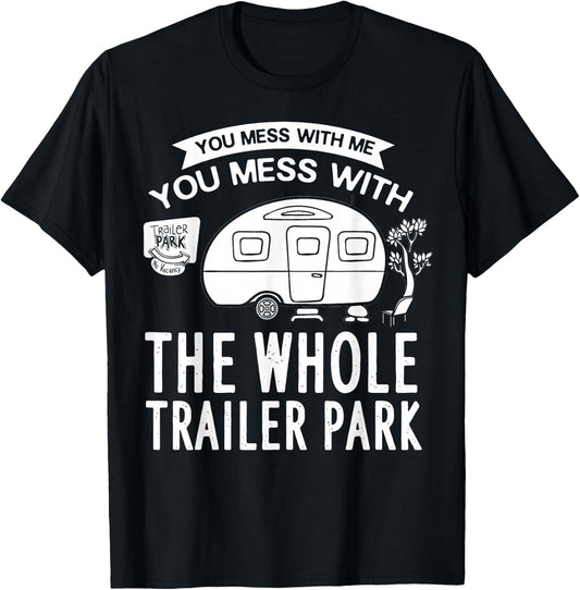 You Mess With Me You Mess With The Whole Trailer Park Gift T-Shirt - T-Shirt | Black