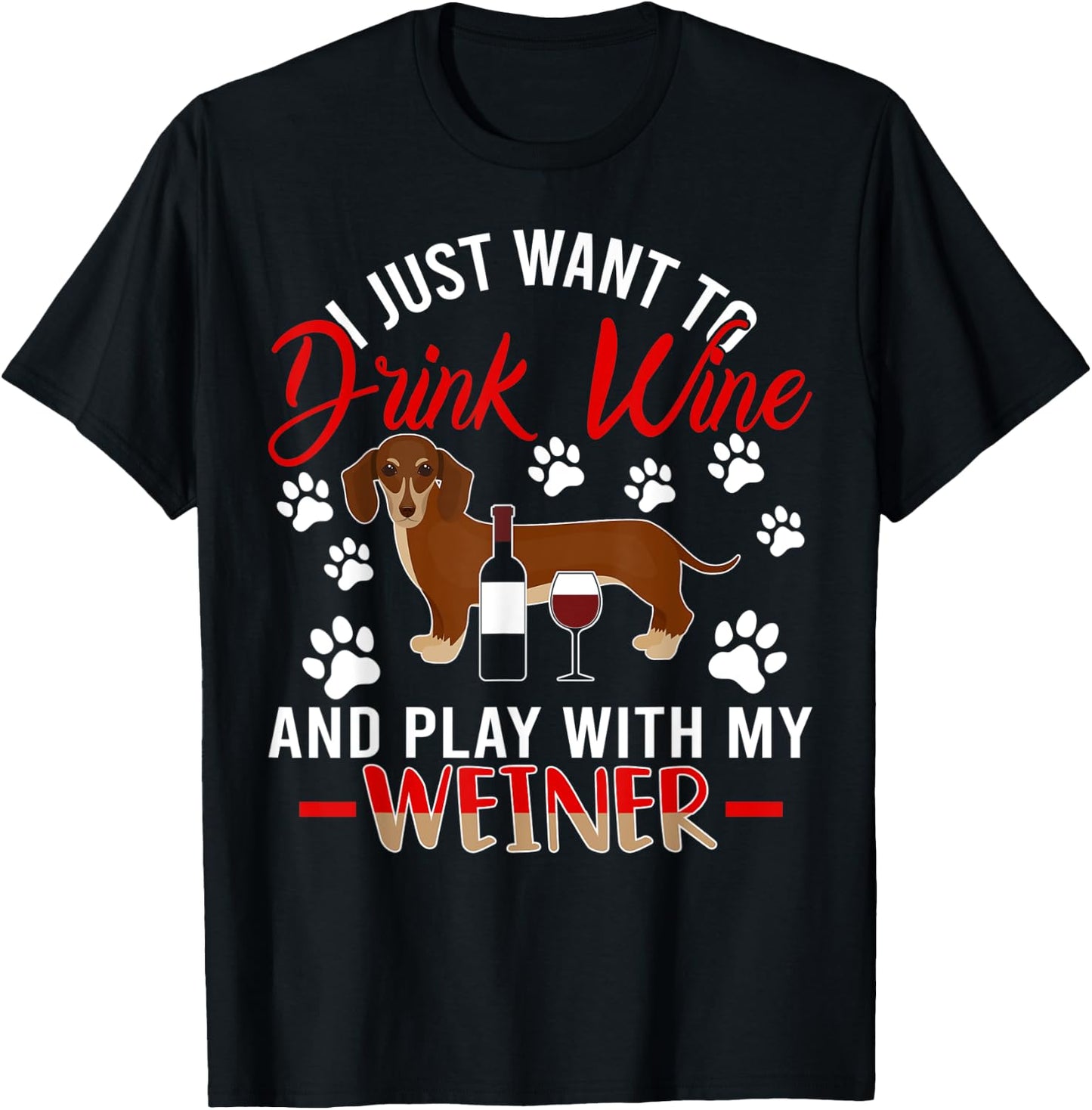 I Just Want To Drink Wine And Play With My Weiner Dog T-Shirt - T-Shirt | Black