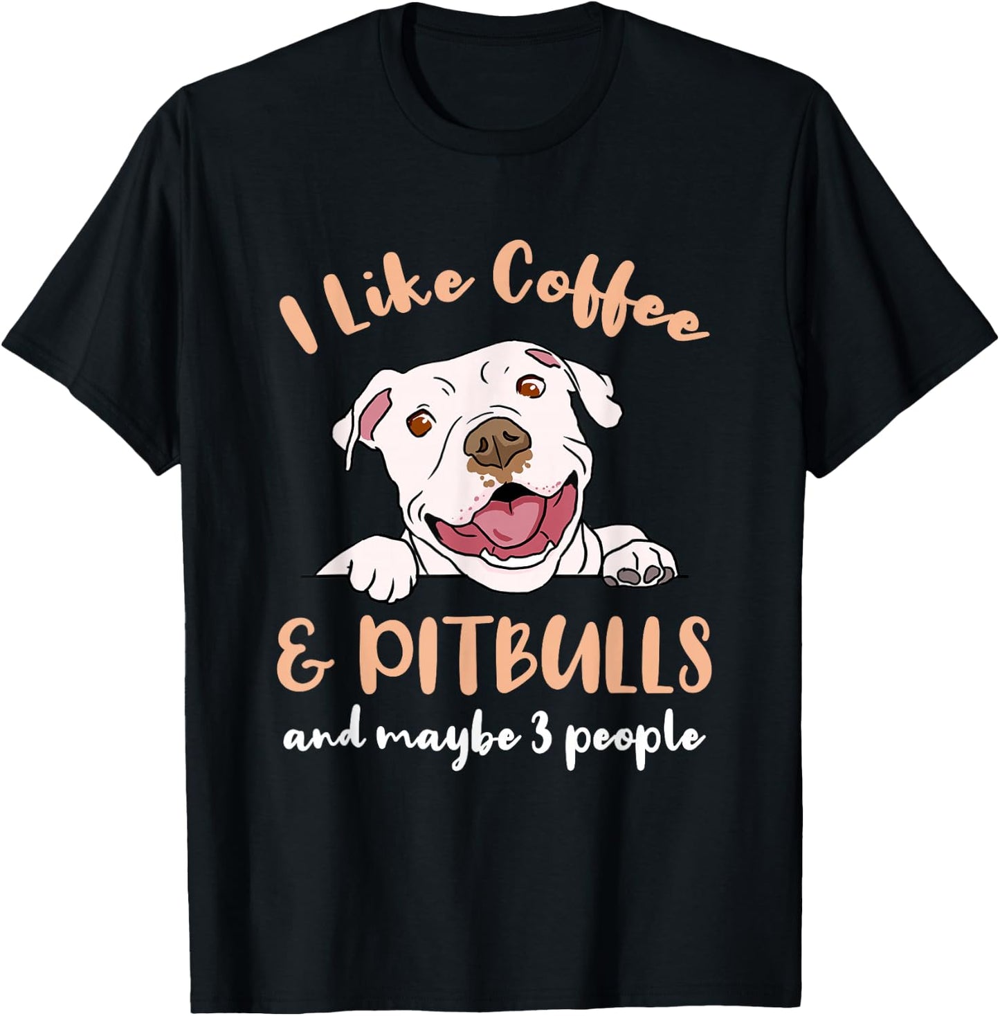 I Like Coffee And Pitbulls And Maybe 3 People T-Shirt - T-Shirt | Black