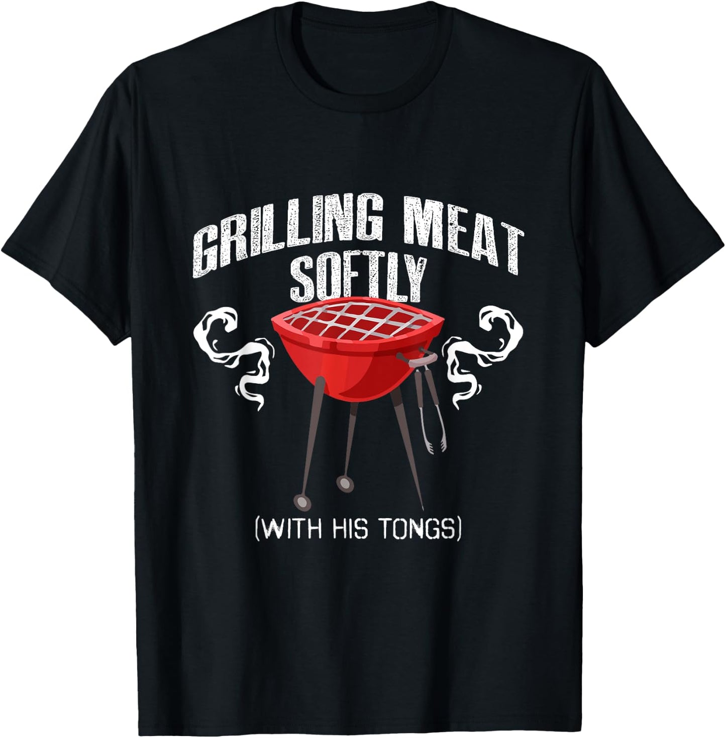 Grilling Meat Softly With His Tongs Funny BBQ Griller Lovers T-Shirt - T-Shirt | Black