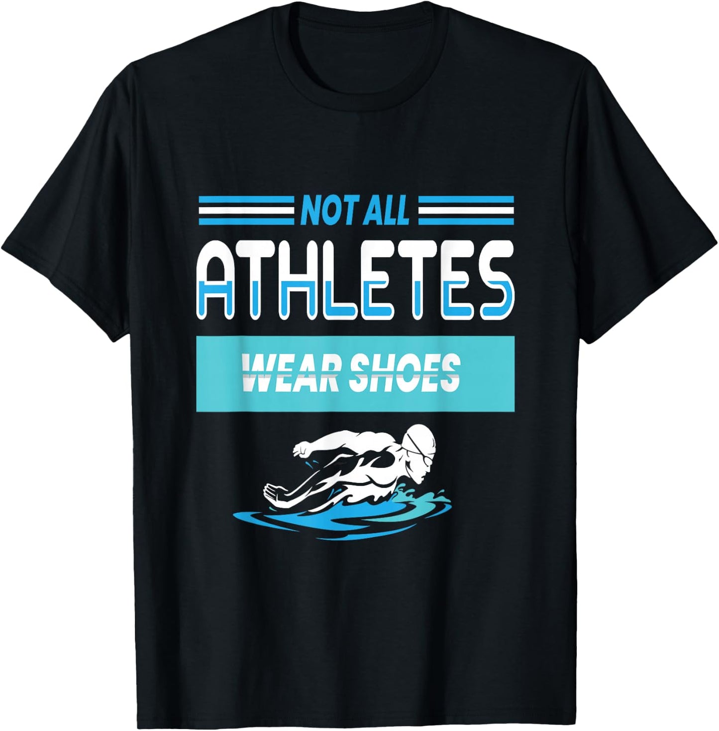 Not All Athletes Wear Shoes I Swimming Water T-Shirt - T-Shirt | Black