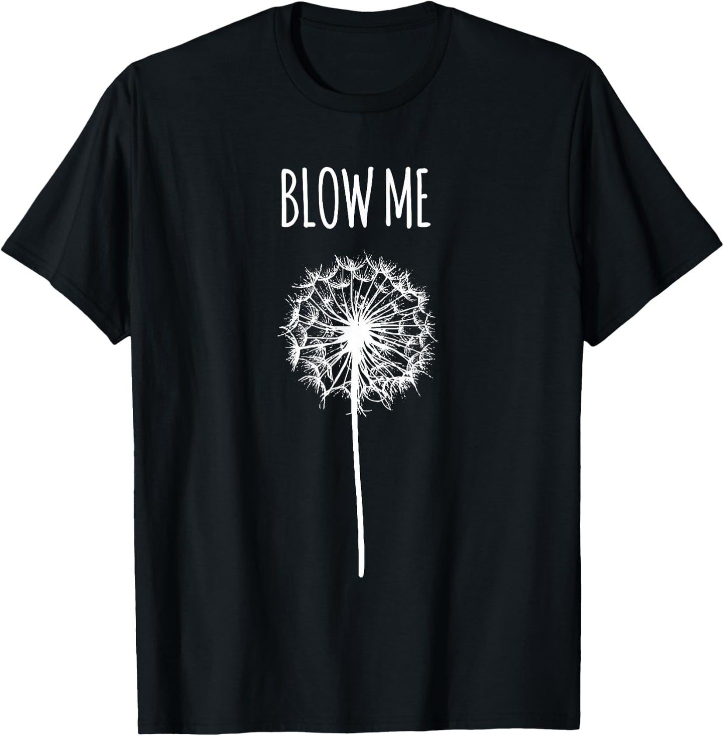 Funny Blow Me Dandelion Flower Puff Quote Adult Women Gifts T-Shirt - T-Shirt | Black
