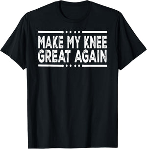 Funny Make My Knee Great Again Injury Surgery Recovery Gifts T-Shirt - T-Shirt | Black