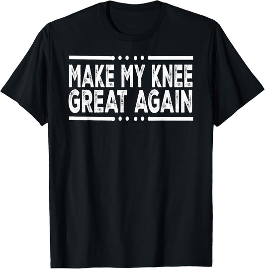 Funny Make My Knee Great Again Injury Surgery Recovery Gifts T-Shirt - T-Shirt | Black