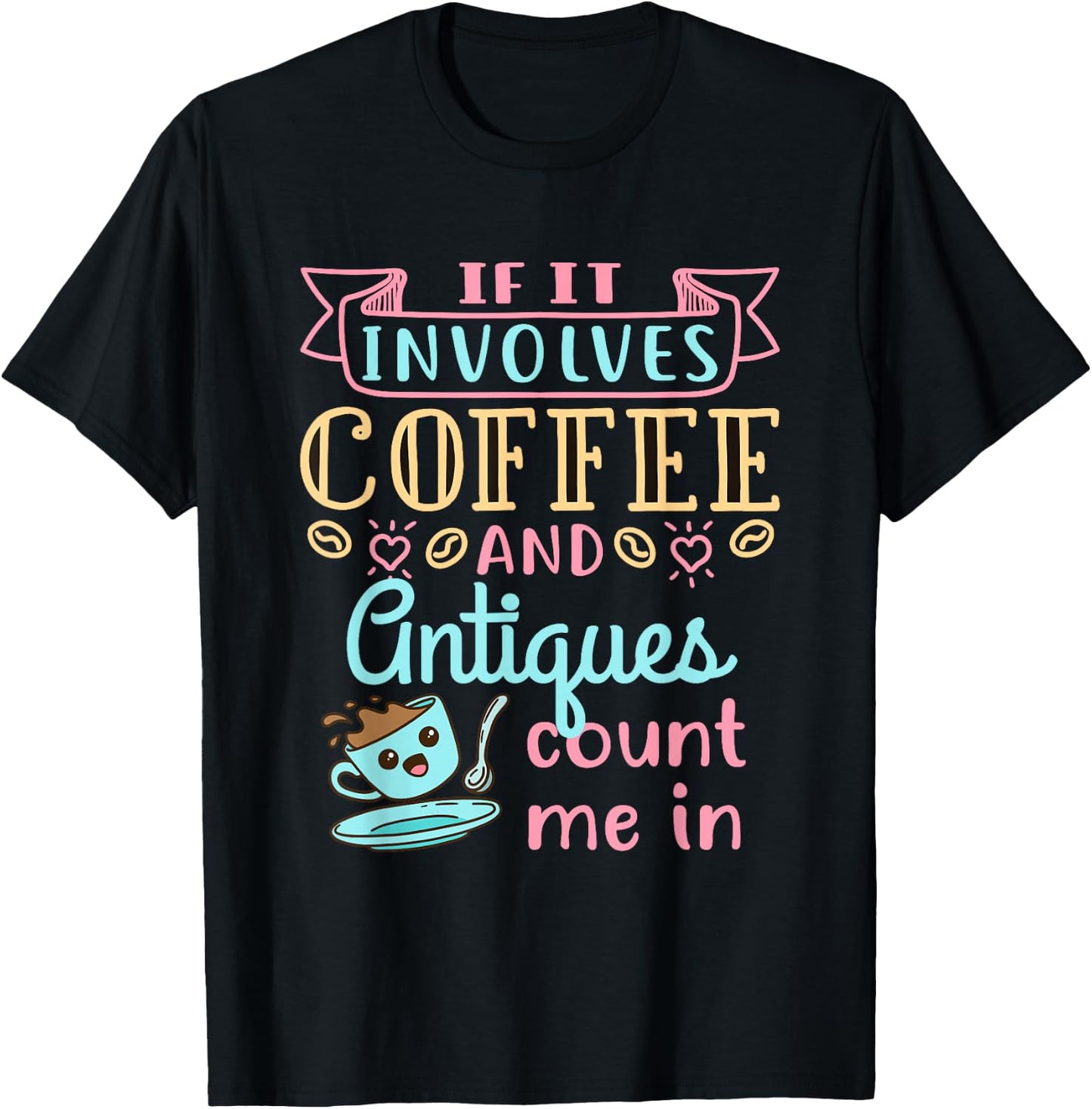 Antique Lover Cute Coffee and Antiques Antiquing Hobby T-Shirt - T-Shirt | Black