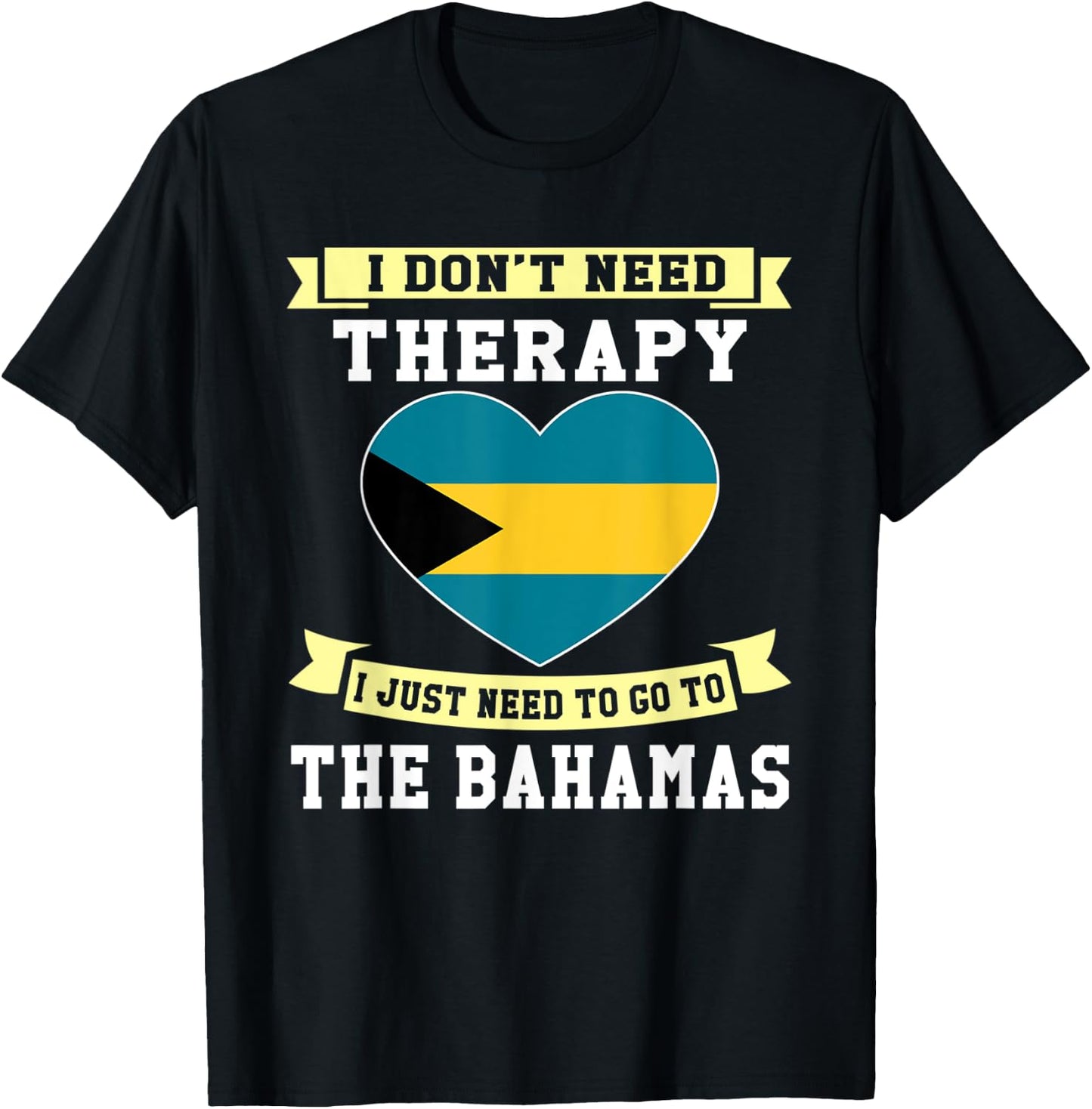 I Don't Need Therapy I Just Need To Go To The Bahamas T-Shirt - T-Shirt | Black