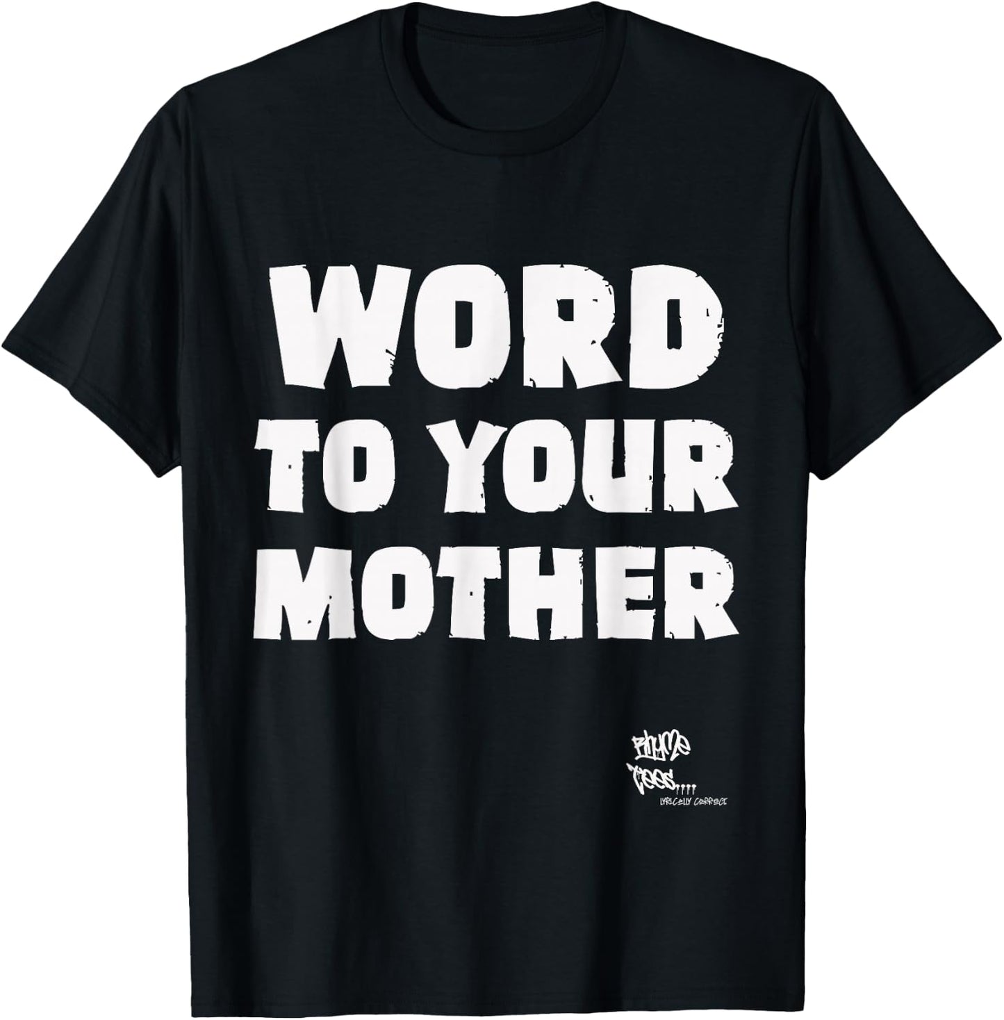 WORD TO YOUR MOTHER Mom Mama Rap Lyric Novelty 90s Hip Hop T-Shirt - T-Shirt | Black