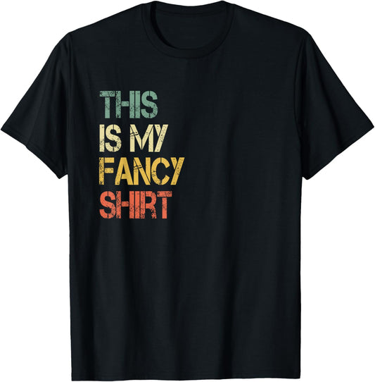 Funny This is My Fancy Shirt Sarcastic Saying Joke Fun Lovin T-Shirt - T-Shirt | Black