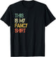 Funny This is My Fancy Shirt Sarcastic Saying Joke Fun Lovin T-Shirt - T-Shirt | Black