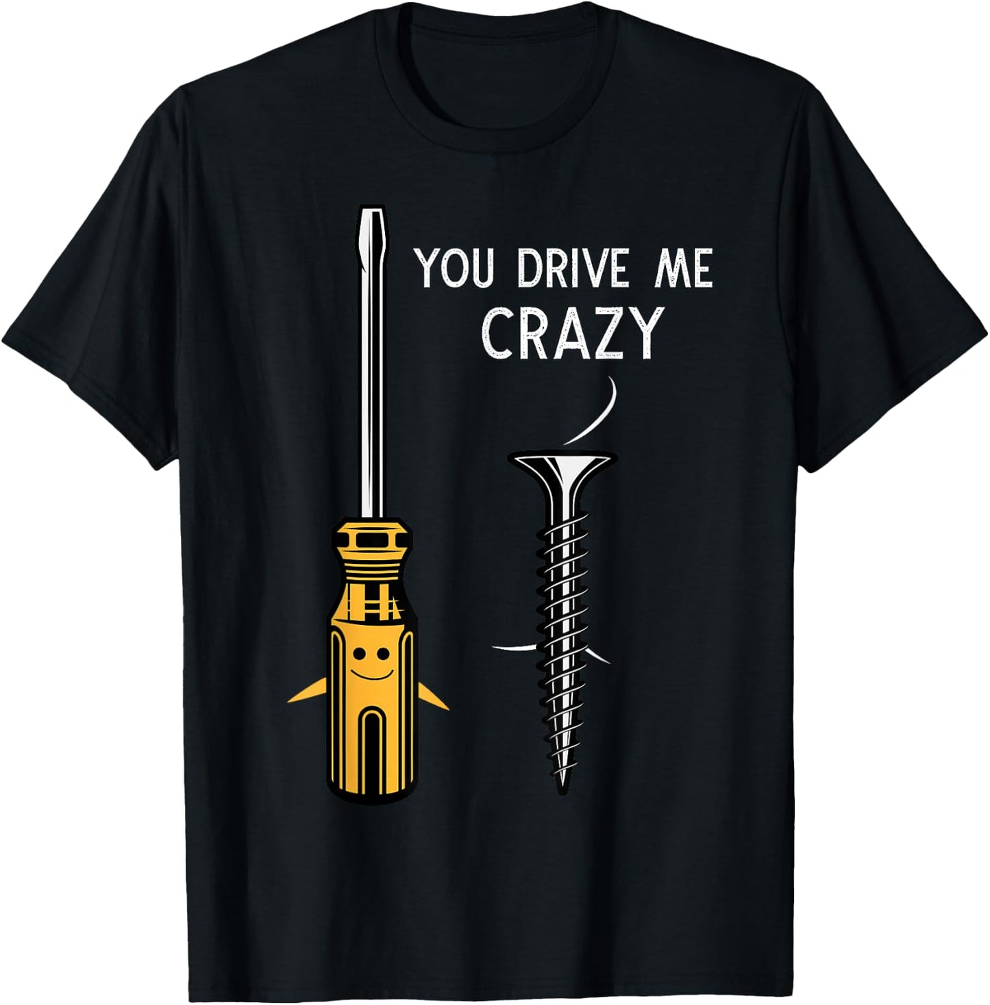 You drive me crazy Men Saying Dirty Funny Quote handcraft T-Shirt - T-Shirt | Black