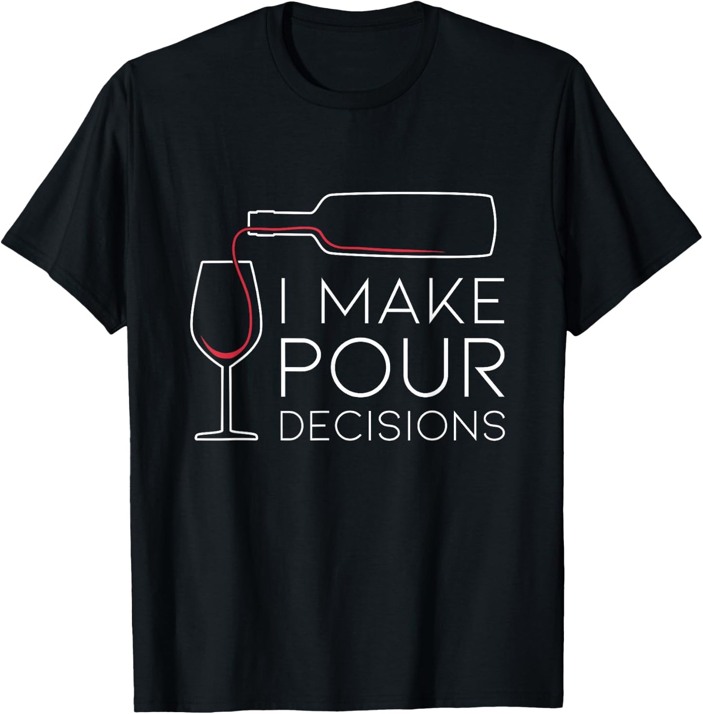 Funny I Make Pour Decision Pouring Wine is Best Choice T-Shirt - T-Shirt | Black