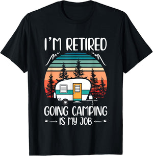 I'm Retired Going Camping Is My Job Funny Retirement Camper T-Shirt - T-Shirt | Black