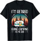 I'm Retired Going Camping Is My Job Funny Retirement Camper T-Shirt - T-Shirt | Black