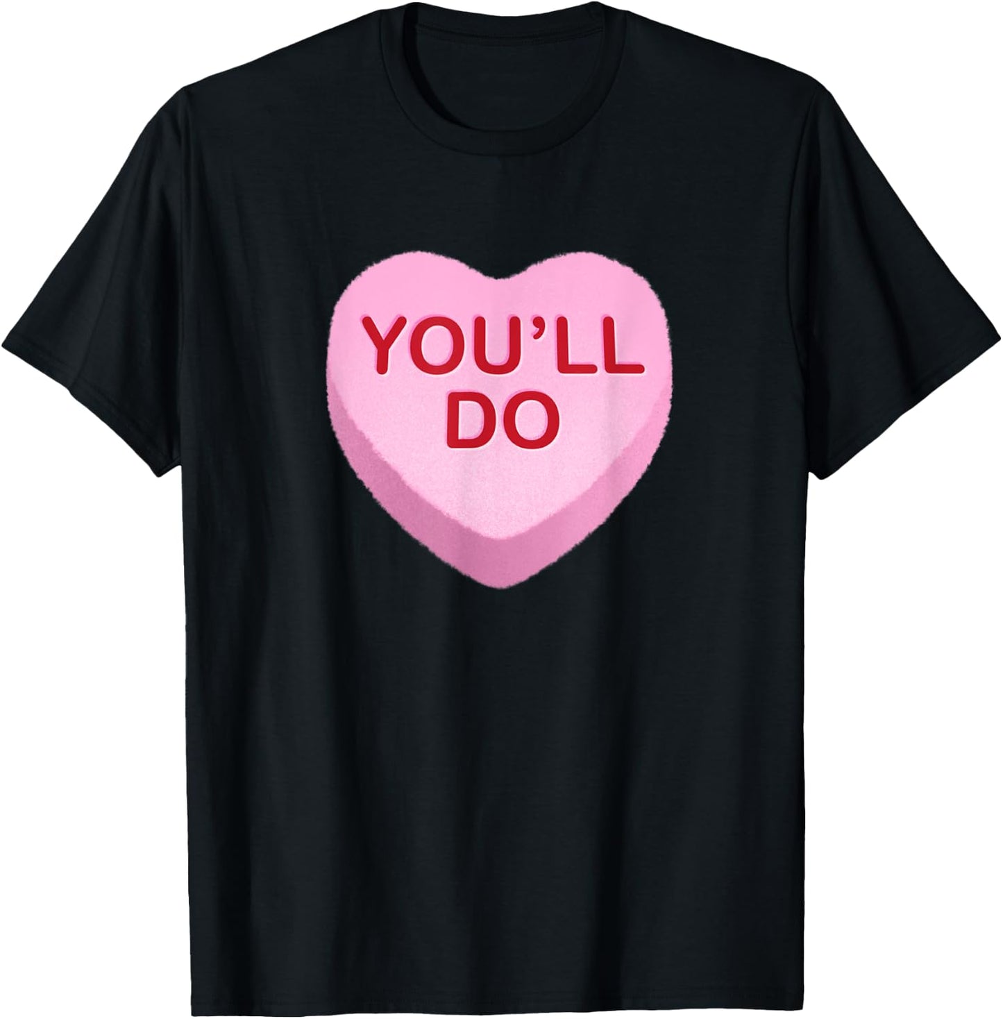 You'll Do - Funny Anti Valentines Day Candy Heart T-Shirt - T-Shirt | Black