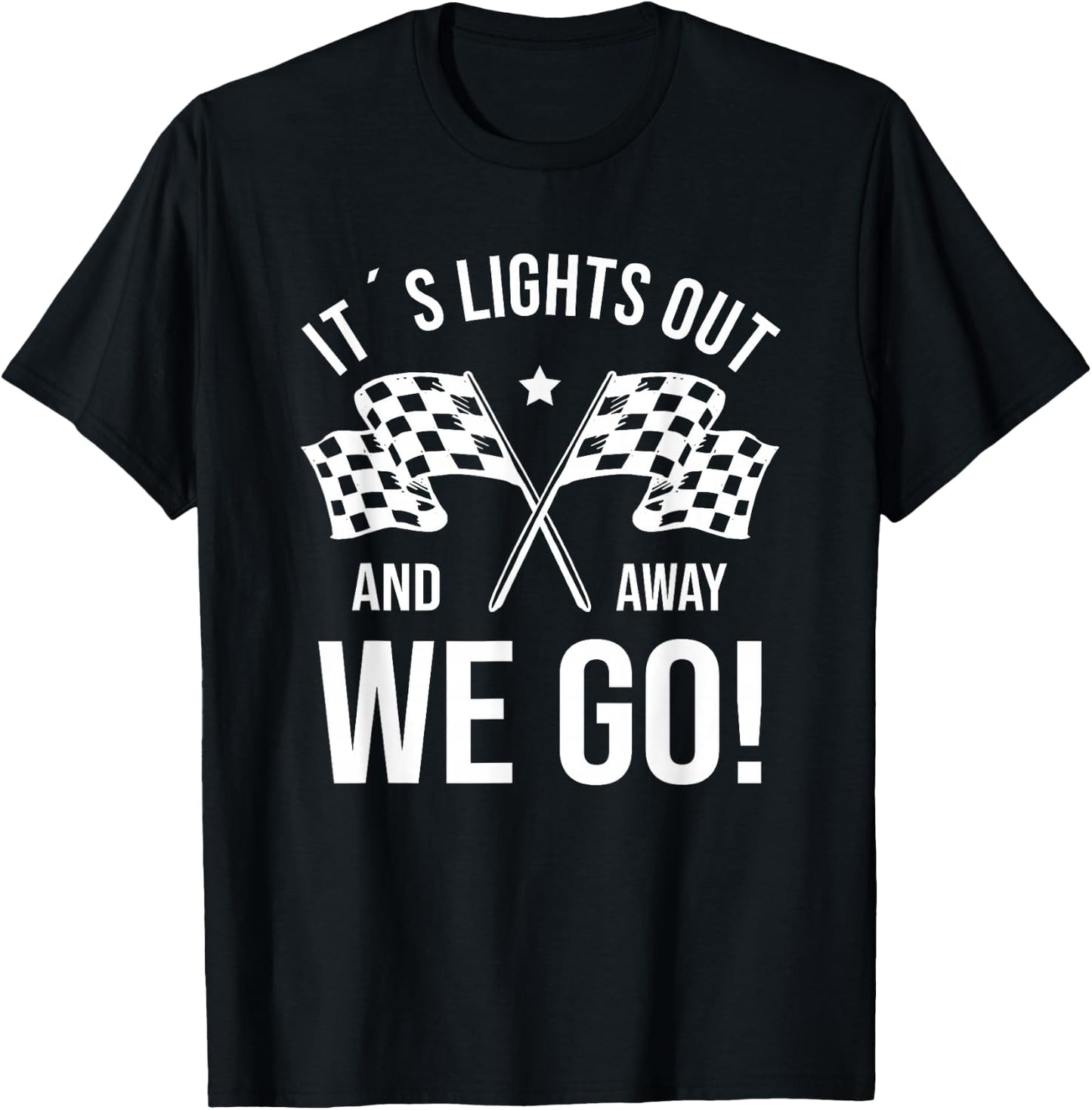 It's Lights Out And Away We Go! Racing Fan Racer T-Shirt - T-Shirt | Black