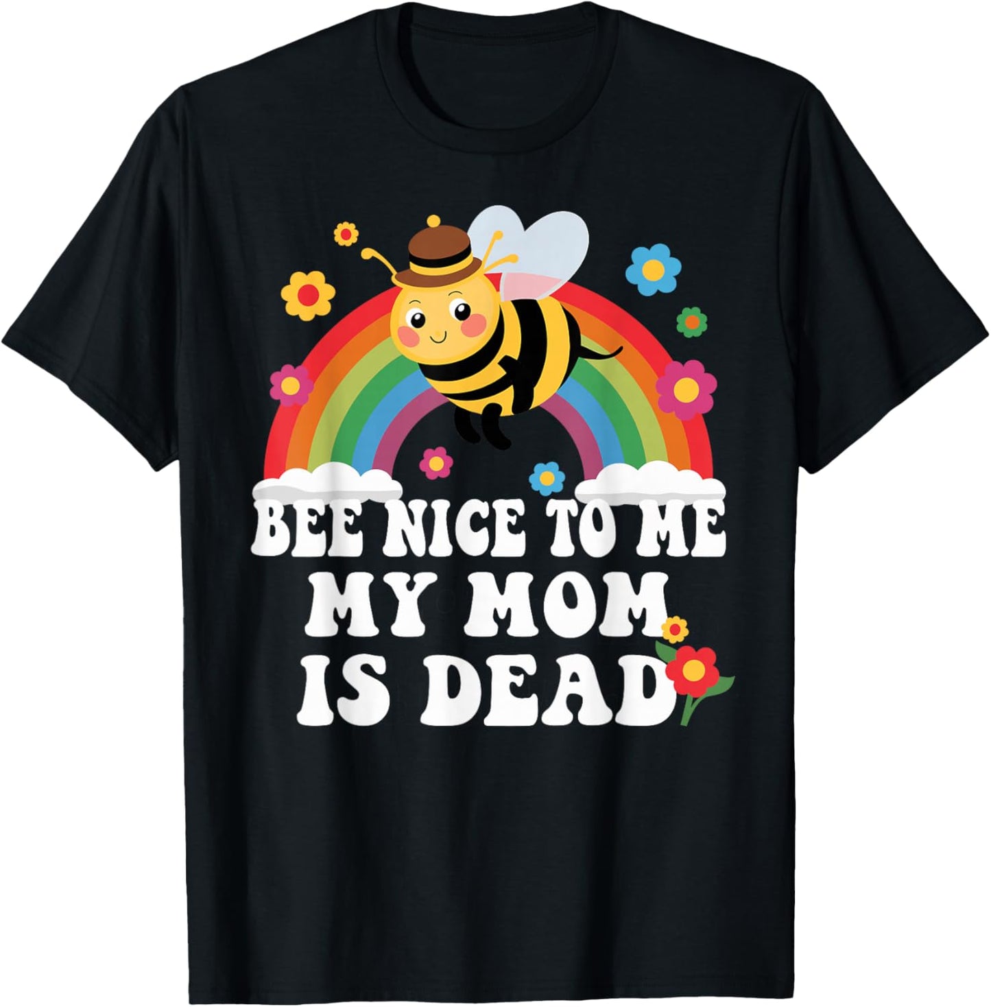 Bee Nice To Me My Mom Is Dead Funny T-Shirt - T-Shirt | Black