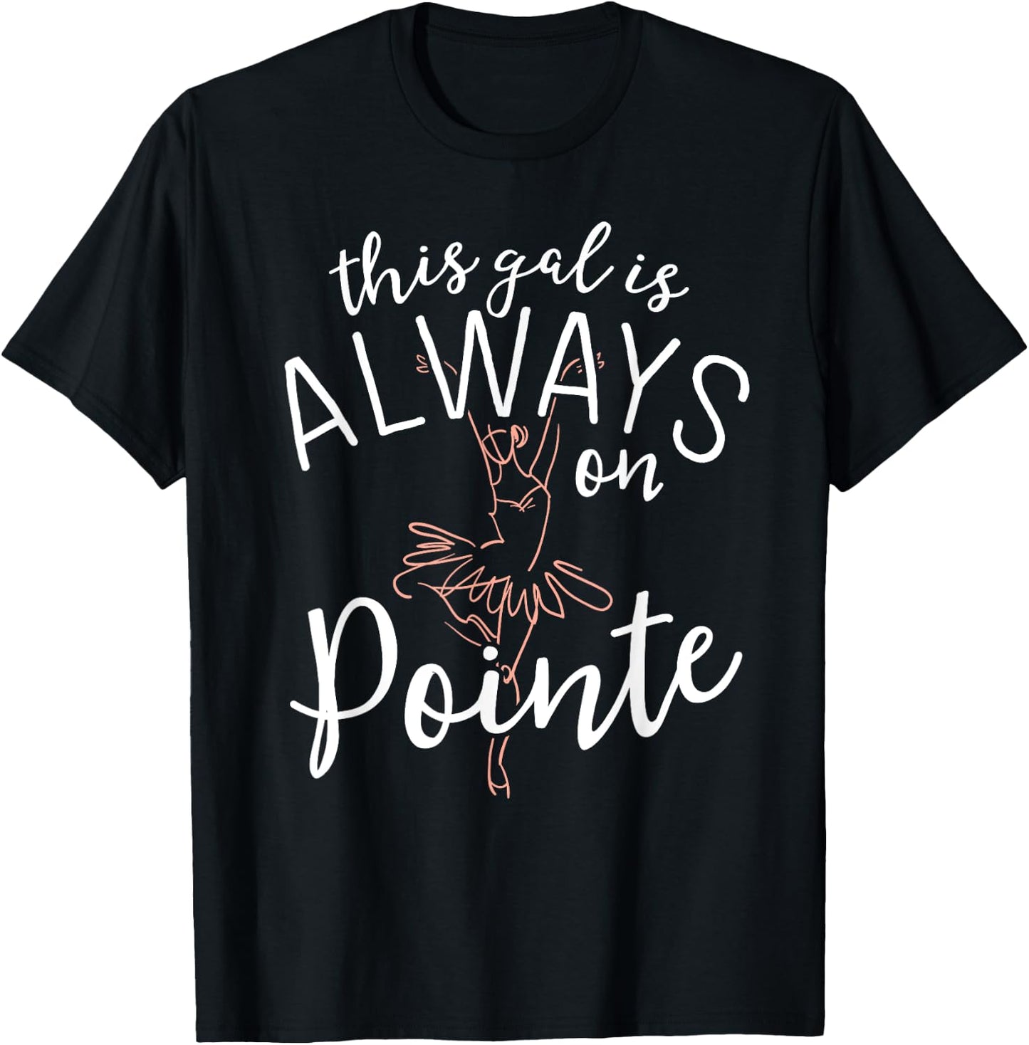 This Gal Is Always On Pointe Ballerina Shirt Ballet Gifts T-Shirt - T-Shirt | Black